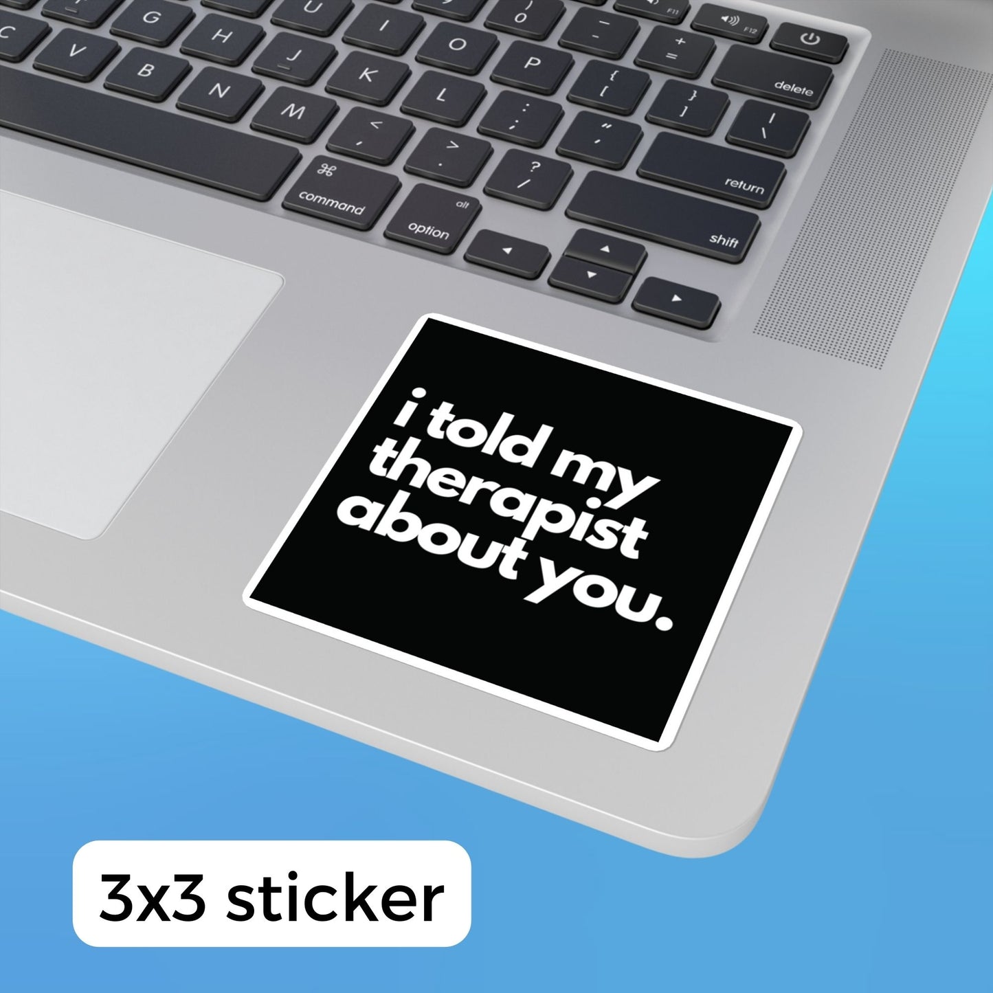 "I told My Therapist About You" Square Stickers