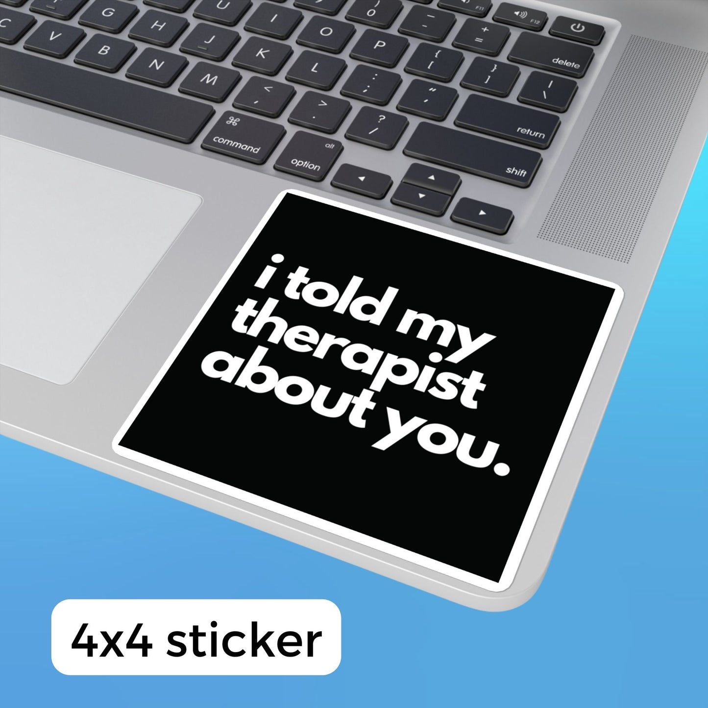 "I told My Therapist About You" Square Stickers