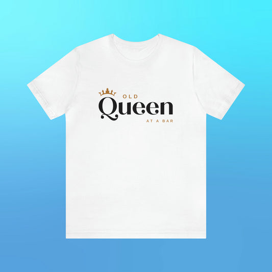 Old Queen at a Bar Unisex T-shirt - Multiple Colors & Size Inclusive!