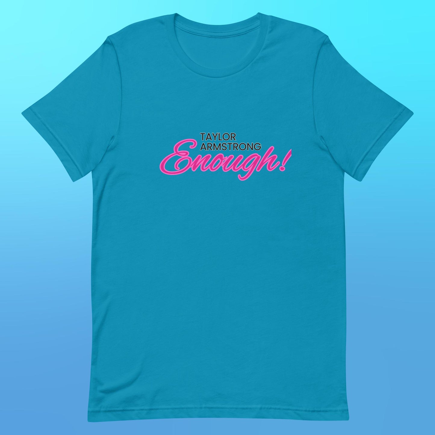 An aqua blue t-shirt that reads "Taylor Armstrong ENOUGH!" in black and pink lettering.